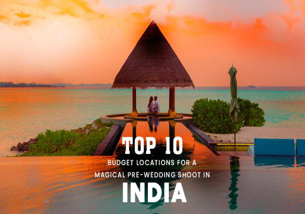 Top 10 Budget Places for Pre-Wedding Shoot in India