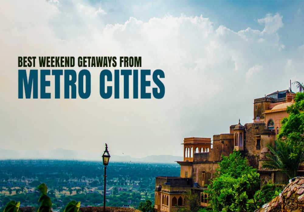 weekend getaways Metro Cities