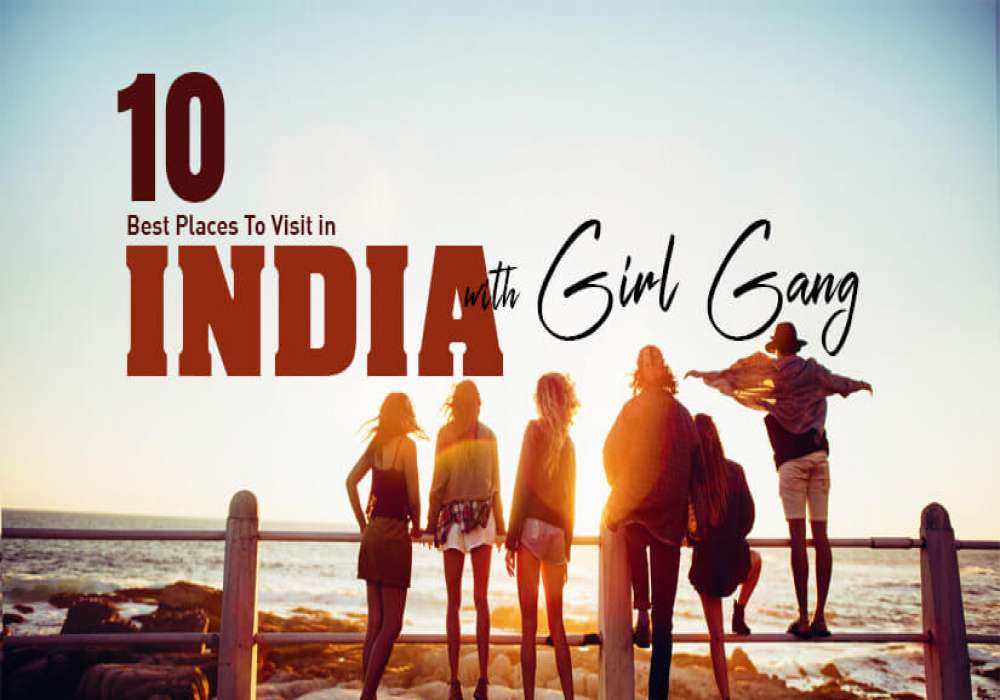 Places To Visit in India with Girl Gang