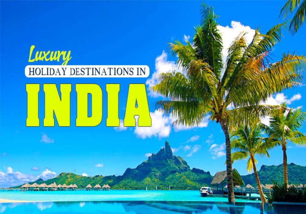 Luxury Holiday Destinations In India
