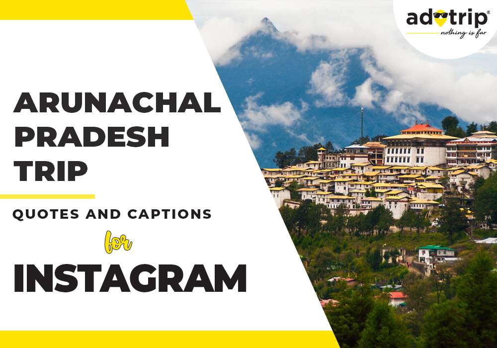 Arunachal pradesh Trip Quotes and Caption For Instagram