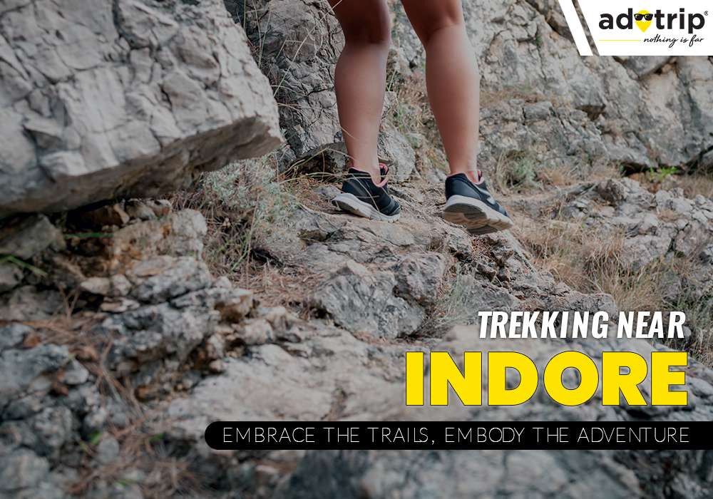 Trekking Near Indore | Embrace the Trails, Embody the Adventure