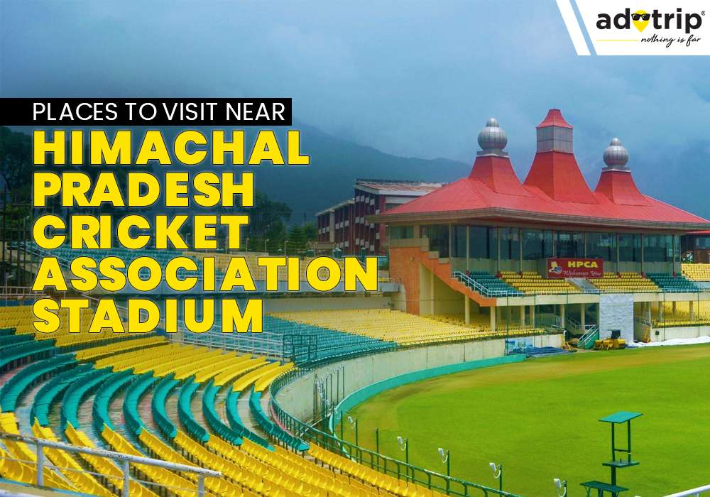 Places to Visit Near Himachal Pradesh Cricket Association Stadium