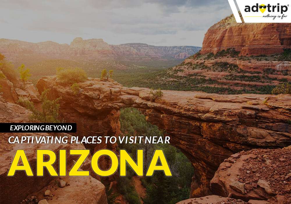 Places To Visit Near Arizona
