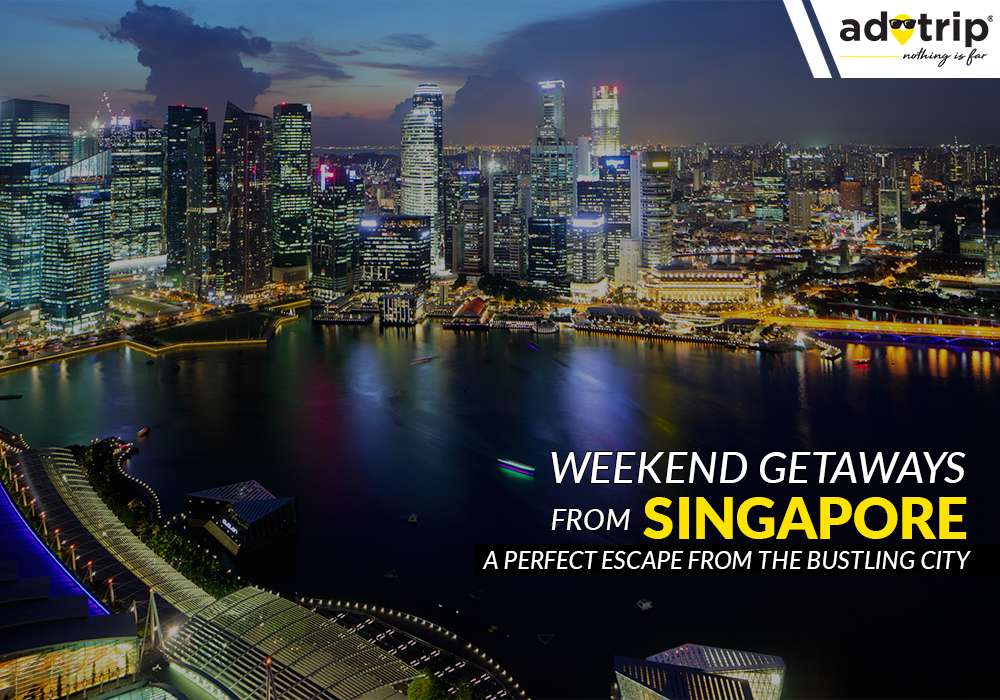 Weekend Getaways from Singapore