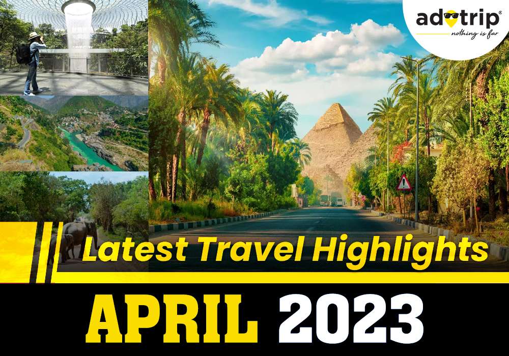 Latest Travel Highlights 7 April 2023